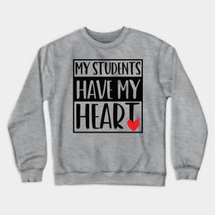 funny my students have my heart Valentines Day For Teachers Lovers Crewneck Sweatshirt